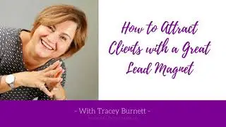 How to Attract Clients with a Great Lead Magnet | Tracey Burnett, Leads to Success