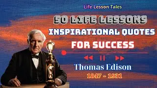 50 Life Lessons from Thomas Edison - Inspirational Quotes for Success #LifeLessons