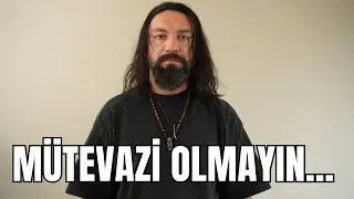 Mütevazi Olmayın…
