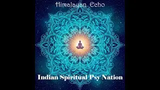 Indian Spiritual Psy Nation ◉ Himalayan Echo (Original Mix) Tribal Trance Mix