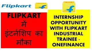 Industrial Trainee at Flipkart| Industrial Trainee - OneFinance| Flipkart Internship Opportunity