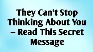 💫They Can&rsquo;t Stop Thinking About You &mdash; Read This Secret Message