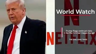 Trump flags antitrust risks in Netflix&ndash;Warner mega-merger