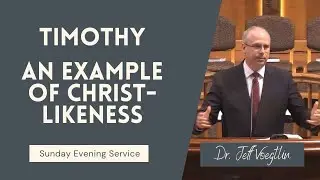 Timothy: An Example of Christ-Likeness - Jeff Voegtlin Sermon