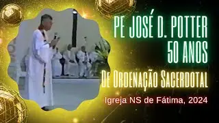 PADRE JOS&Eacute; DANIEL POTTER - 50 anos da Ordena&ccedil;&atilde;o Sacerdotal (Bodas de Ouro) 2