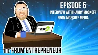 The Frum Entrepreneur Episode 5: Interview with Harry Moskoff from Moskoff Media