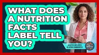What Does a Nutrition Facts Label Tell You?