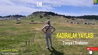 KADIRALAK YAYLASI - Tonya / Trabzon