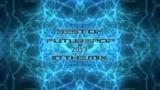The Best Of Futurepop 2013 In The Mix
