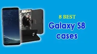 8 Best Samsung Galaxy S8 cases