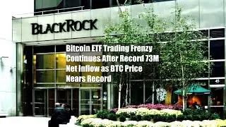Bitcoin ETF Trading Frenzy Continues After Record $673M Net Inflow as BTC Price Nears Record