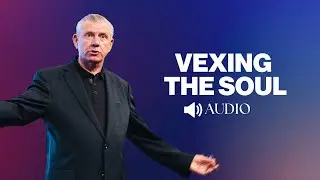 Vexing The Soul | Audio Sermon by Mark T. Barclay