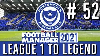 FM 21 | Portsmouth - League 1 To Legend | Ep 52 - Wrapping It Up | Football Manager 2021
