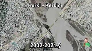 Kerki - Kerki&ccedil;i  2002 - 2021 &yacute;yllar aralygynda &yacute;eriň hemrasynyň d&uuml;ş&uuml;ren suratlary