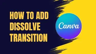 How to Add Dissolve Transition to Your Video in Canva
