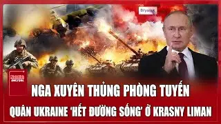 Thời sự Quốc tế sáng 17/1: Nga siết gọng kìm 3 mũi “triệt đường sống” quân Ukraine ở Krasny Liman