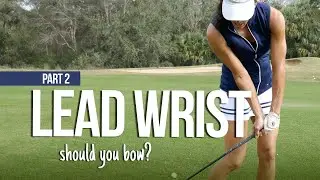 Lead Wrist & Clubface are Pals - SHOULD YOU BOW? Part 2