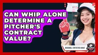 Can WHIP Alone Determine A Pitcher's Contract Value? - Baseball Statistics Vault