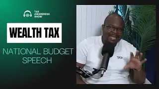 Wealth Tax | National Budget Speech | The Tax Awareness Show | Episode 10