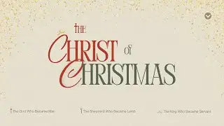 Morning Sunday Worship Service - December 14, 2025 | The Christ of Christmas Wk2