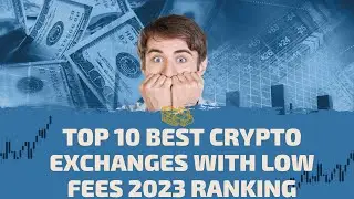 Top 10 Best Crypto Exchanges With Low Fees 2023 Ranking