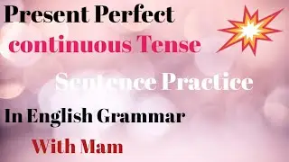 Present Perfect continuous Tense|| Sentence Practice || With Mam✨❣️🍂