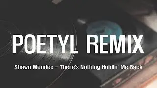 There's Nothing Holdin' Me Back (POETYL REMIX)