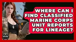 Where Can I Find Classified Marine Corps Unit Reports For Lineage? - Battle Ready Force
