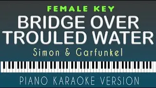 BRIDGE OVER TROUBLED WATER - Simon & Garfunkel  |  FEMALE KEY PIANO HQ KARAOKE VERSION