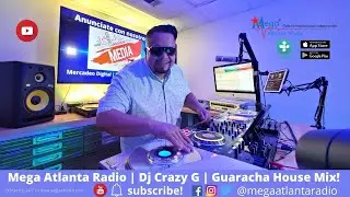 Mega Atlanta Radio -  La Mega Mezcla de Atlanta Dj Crazy G | Guaracha House Mix ((Subscribe))