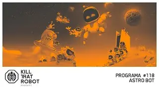Kill That Robot 118 - Astro Bot y la PS5 Pro