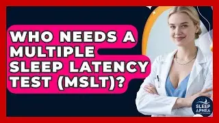 Who Needs A Multiple Sleep Latency Test (MSLT)? - Sleep Apnea Support Network