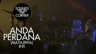 Anda Perdana (Matajiwa) - Inti | Sounds From The Corner Live #44