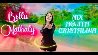 BELLA NATHALY - MIX AGÜITA CRISTALINA (Video Oficial)