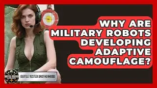 Why Are Military Robots Developing Adaptive Camouflage? - Battle Tested Brotherhood