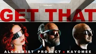 Alchemist Project, Kayomee - GET THAT