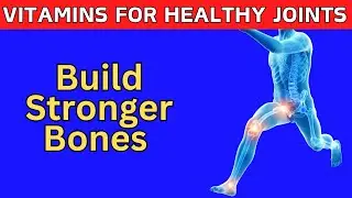 Strengthen Your Bones And Joints With These 8 Best Vitamins