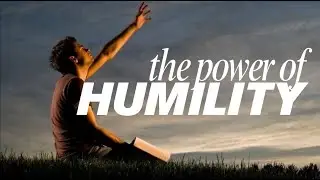 THE POWER OF HUMILITY