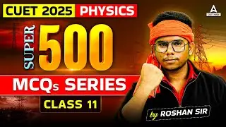 CUET 2025 Physics के Top 500 MCQ's Questions | Part 11 | By Roshan Sir