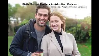 Birth Mother Matters in Adoption Podcast 32 - Adoption Positive Language