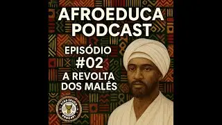 🎧 AfroEduca Podcast #02 &ndash; A Revolta dos Mal&ecirc;s
