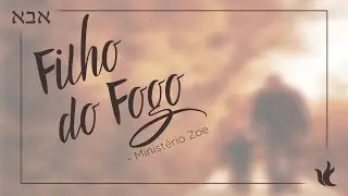 Minist&eacute;rio Zoe - Filho do Fogo (&Aacute;udio Oficial)