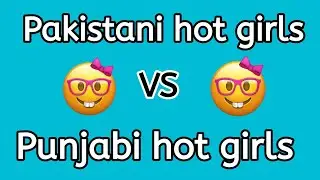Punjabi hot girls 😘⚡vs Pakistani hot girls ||HA Vozly