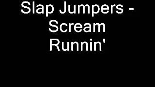 Slap Jumpers - Scream Runnin'.wmv