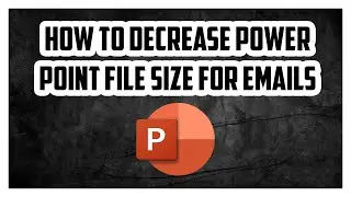 How to Decrease Power Point File Size for Emails