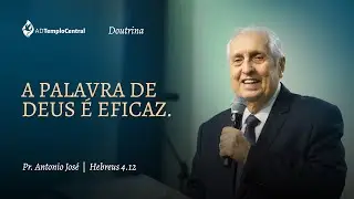 AD Templo Central Doutrina l Pr. Antonio José - A Palavra de Deus é Eficaz. Hb 4.12