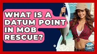 What Is A Datum Point In MOB Rescue? - Boat Life Masters