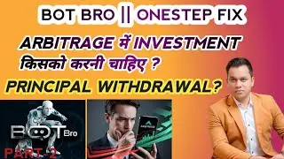 BOT BRO || ONESTEP FIX || PRINCIPAL WITHDRAWAL || ARBITRAGE INVESTMENT किसको करनी चाहिए और क्यूँ ?