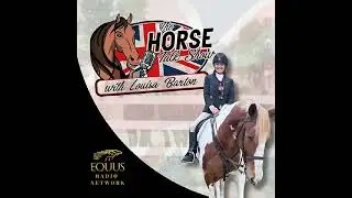 The Horse Talk Show Podcast 1.6 with Louisa Barton