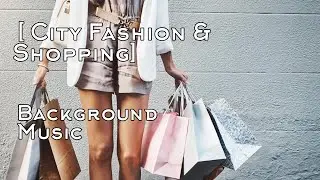 City Fashion & Shopping - Background Music #royaltyfreemusic